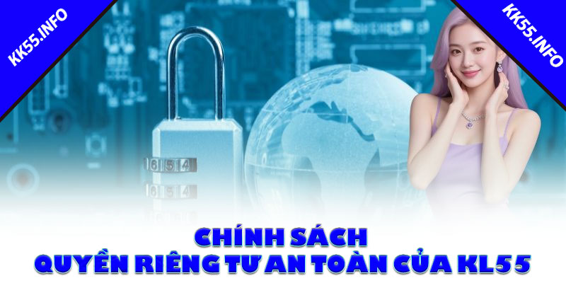 Chính sách quyền riêng tư an toàn của KK55