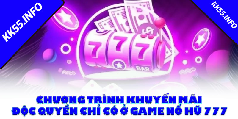 Chương trình khuyến mãi độc quyền chỉ có ở game nổ hũ 777