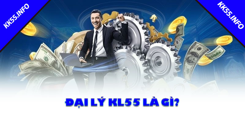 Đại lý KK55 là gì?