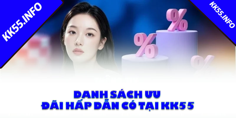 Danh sách ưu đãi hấp dẫn có tại KK55