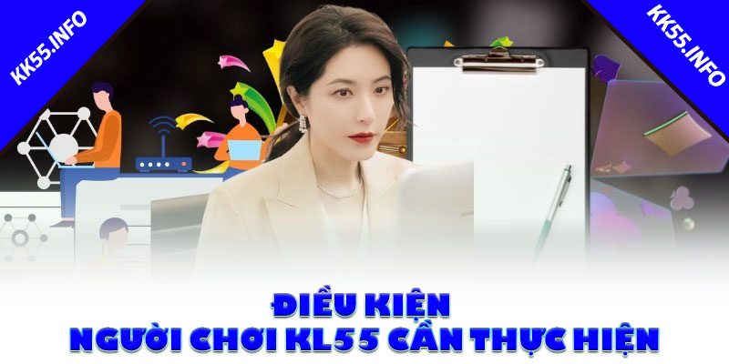 Điều kiện người chơi KK55 cần thực hiện