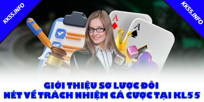 Giới thiệu sơ lược đôi nét về trách nhiệm cá cược tại KK55