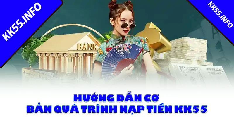 Hướng dẫn cơ bản quá trình nạp tiền KK55