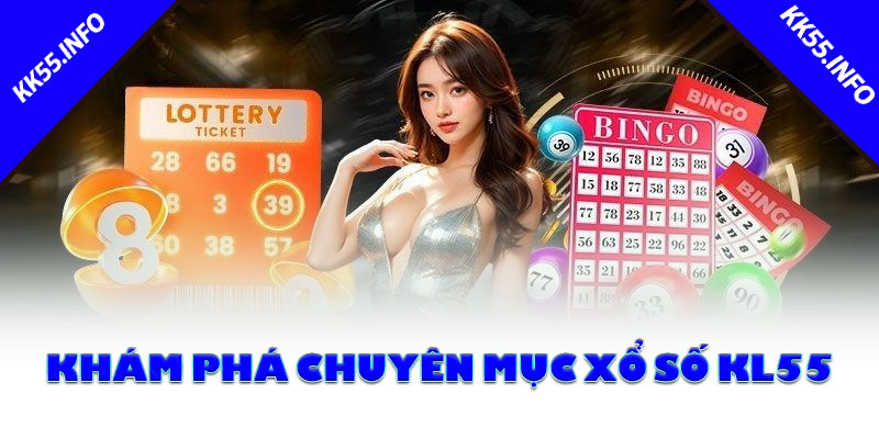 Khám phá chuyên mục xổ số KK55