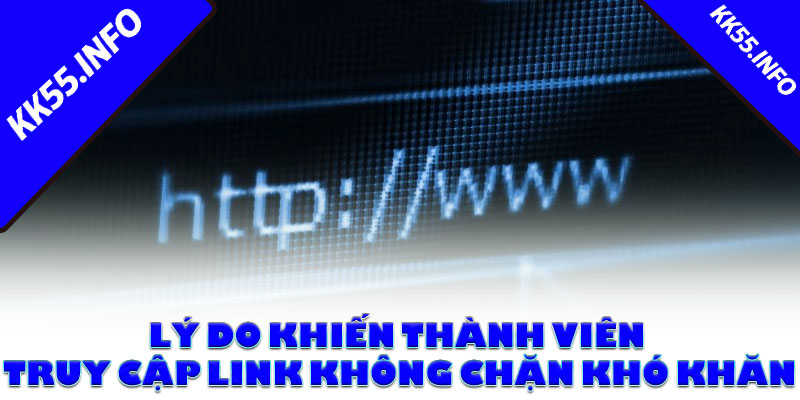 Lý do khiến thành viên truy cập link không chặn khó khăn
