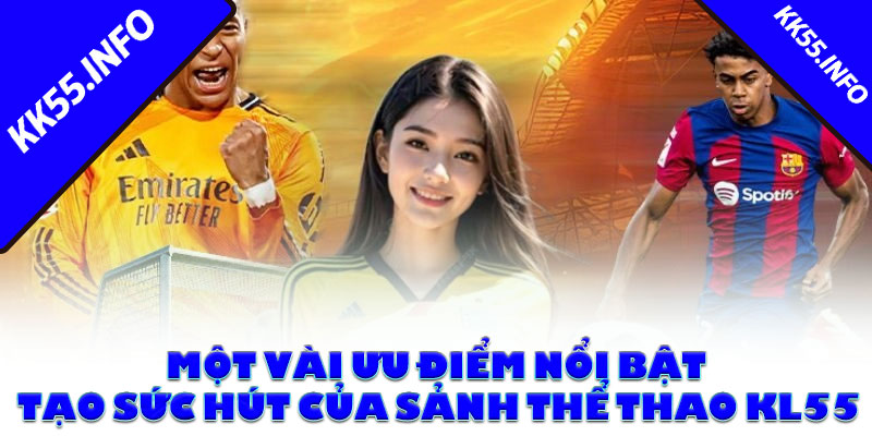 Một vài ưu điểm nổi bật tạo sức hút của sảnh thể thao KK55