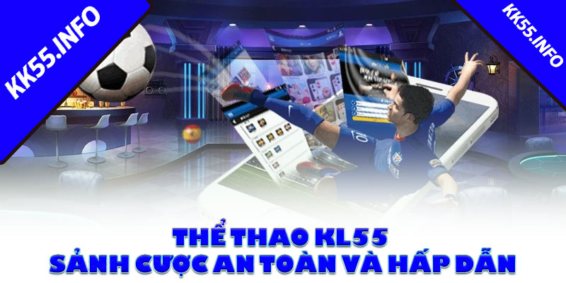 Thể thao KL55 – Sảnh cược an toàn và hấp dẫn