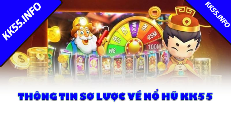 Thông tin sơ lược về nổ hũ KK55
